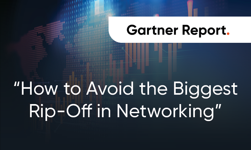 Gartner Report: How to Avoid the Biggest Rip-Off in Networking