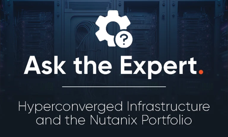 Ask the Expert: Hyperconvered Infrastructure and the Nutanix Portfolio